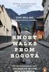 Short Walks from Bogot: Journeys in the new Colombia (English Edition)