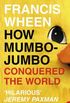 How Mumbo-Jumbo Conquered The World