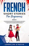 French Short Stories for Beginners Book 1: