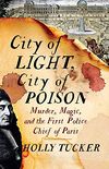 City of Light, City of Poison: Murder, Magic, and the First Police Chief of Paris (English Edition)