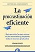 La procrastinacin eficiente: La ingeniosa estrategia para lograr hacer muchas cosas gracias a diferir la ejecucin de otras (Gestin del conocimiento) (Spanish Edition)