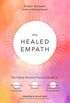 The Healed Empath: The Highly Sensitive Persons Guide to Transforming Trauma and Anxiety, Trusting Your Intuition, and Moving from Overwhelm to Empowerment (English Edition)