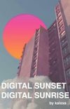 Digital Sunset Digital Sunrise