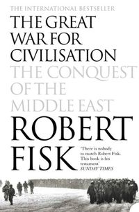 The Great War for Civilisation: The Conquest of the Middle East (English Edition)