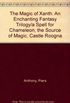 The Magic of Xanth: An Enchanting Fantasy Trilogy/a Spell for Chameleon, the Source of Magic, Castle Roogna