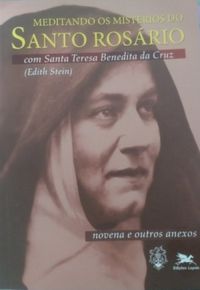 Meditando os mistrios do Santo Rosrio com Santa Teresa Benedita da Cruz (Edith Stein)
