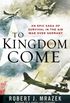 To Kingdom Come: An Epic Saga of Survival in the Air War Over Germany (English Edition)