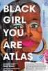 BLACK GIRL YOU ARE ATLAS