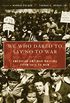 We Who Dared to Say No to War: American Antiwar Writing from 1812 to Now (English Edition)
