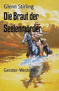 Die Braut der Seelenmrder: Geister-Western (German Edition)