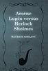 Arsne Lupin versus Herlock Sholmes (English Edition)
