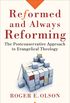 Reformed And Always Reforming: The Postconservative Approach to Evangelical Theology
