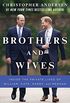 Brothers and Wives: Inside the Private Lives of William, Kate, Harry, and Meghan (English Edition)