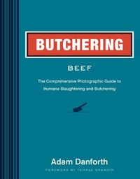 Butchering Beef: The Comprehensive Photographic Guide to Humane Slaughtering and Butchering (English Edition)