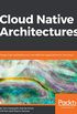 Cloud Native Architectures: Design high-availability and cost-effective applications for the cloud (English Edition)