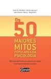 Os 50 Maiores Mitos Populares da Psicologia