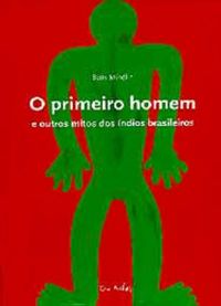 O primeiro homem e outros mitos dos ndios brasileiros