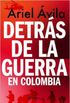 DETRS DE LA GUERRA EN COLOMBIA