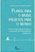 Planos para o Brasil, Projetos para o Mundo