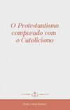 O Protestantismo comparado com o Catolicismo