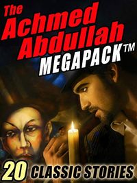 The Achmed Abdullah MEGAPACK : 20 Classic Stories (English Edition)