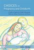 Choices in Pregnancy and Childbirth: A Guide to Options for Health Professionals, Midwives, Holistic Practitioners, and Parents (English Edition)