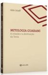 Mitologia guarani: a criao e a destruio da Terra