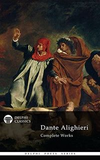 Delphi Complete Works of Dante Alighieri - Illustrated Divine Comedy (Delphi Poets Series) (English Edition)