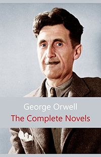 The Complete Novels of George Orwell: Animal Farm, Burmese Days, A Clergyman
