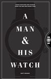 A Man & His Watch: Iconic Watches and Stories from the Men Who Wore Them (English Edition)