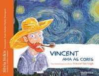 Vicent ama as cores  Uma histria para conhecer Vicent Van Gogh