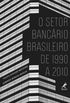 O Setor Bancrio Brasileiro de 1990 a 2010