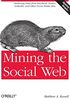 Mining the Social Web: Analyzing Data from Facebook, Twitter, Linkedin, and Other Social Media Sites
