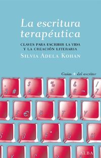 La escritura teraputica: Claves para escribir la vida y la creacin literaria (Guas del escritor) (Spanish Edition)