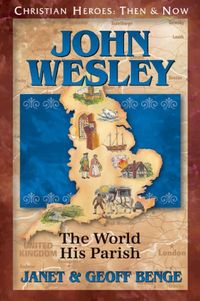 John Wesley: The World His Parish (Christian Heroes: Then & Now) (English Edition)