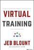 Virtual Training: The Art of Conducting Powerful Virtual Training that Engages Learners and Makes Knowledge Stick (Jeb Blount) (English Edition)