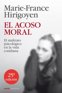 El acoso moral: El maltrato psicolgico en la vida cotidiana