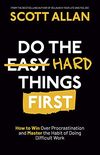 Do the Hard Things First: How to Win Over Procrastination and Master the Habit of Doing Difficult Work (English Edition)