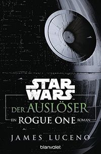 Star WarsTM - Der Auslser: Ein Rogue-One-Roman