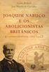 Joaquim Nabuco e os Abolicionistas Britnicos