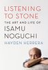 Listening to Stone: The Art and Life of Isamu Noguchi (English Edition)