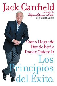 Los Principios del Exito: Como Llegar de Donde Esta a Donde Quiere Ir (Spanish Edition)