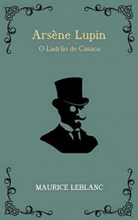 Arsne Lupin: O ladro de casaca (eBook)
