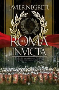 Roma invicta: Cuando las legiones fueron capaces de derribar el cielo