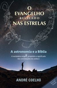 O Evangelho Revelado nas Estrelas (A Astronomia e a Bblia)