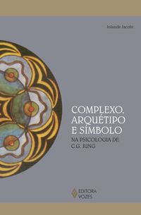 Complexo, Arqutipo e Smbolo na Psicologia de C. G. Jung