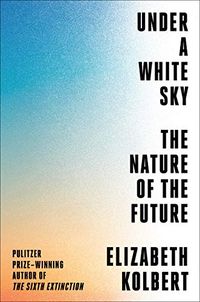 Under a White Sky: The Nature of the Future (English Edition)