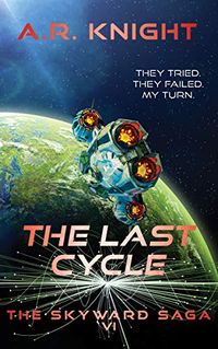 The Last Cycle: A Science Fiction Adventure Series (The Skyward Saga Book 6) (English Edition)