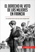 El derecho al voto de las mujeres en Francia: Un acontecimiento clave que pas desapercibido (Historia) (Spanish Edition)