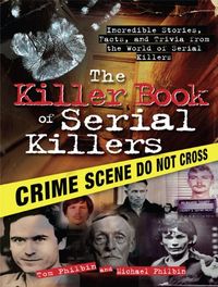 The Killer Book of Serial Killers: Incredible Stories, Facts and Trivia from the World of Serial Killers (The Killer Books) (English Edition)